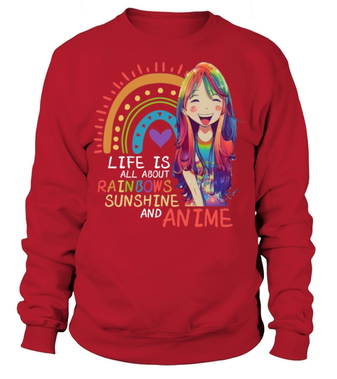 Cute Life is All About Rainbows Sunshine And Anime Sweatshirt Unisex