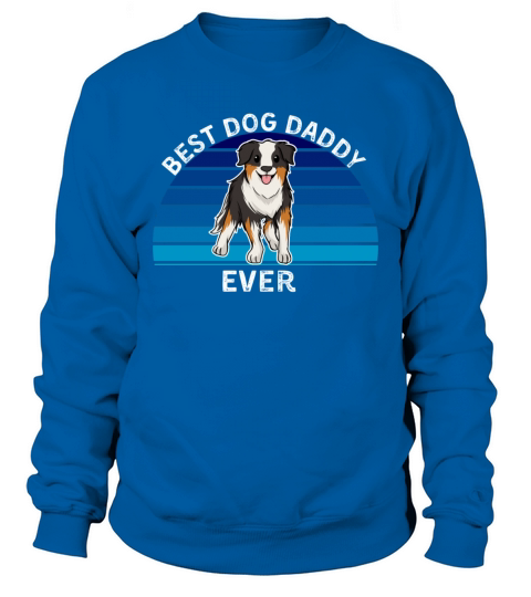 Funny Australian shepherd dog best dog dad ever Sweatshirt Unisex