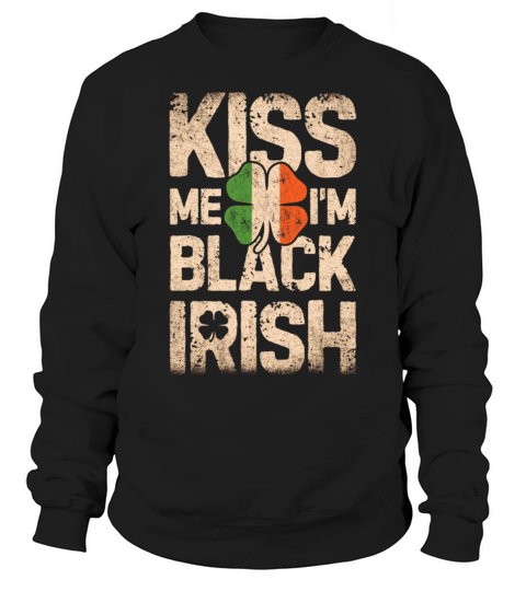 Kiss Me Im Black Irish St Patricks Day Men Irelan Sweatshirt Unisex
