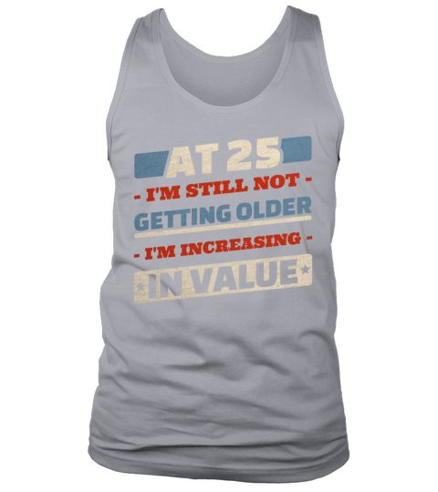 25 Year Old Not Getting Older Quotes 25th Birthday Tank Top Unisex