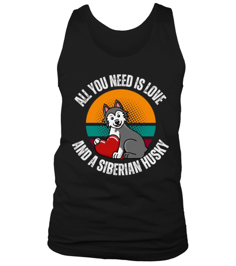 All You Need Is Love And Siberian Husky Dog Lover Tank Top Unisex