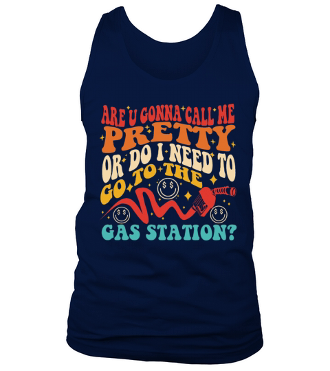 Are U Gonna Call Me Pretty Or Do I Need To Go To T Tank Top Unisex