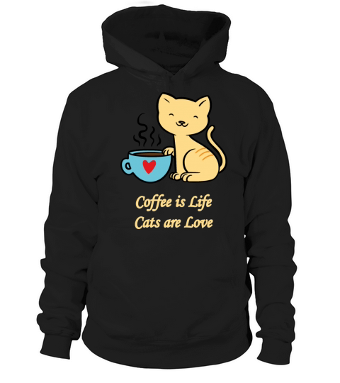 Coffee is Life - Cats are Love - for Cat Lover Hoodie Unisex