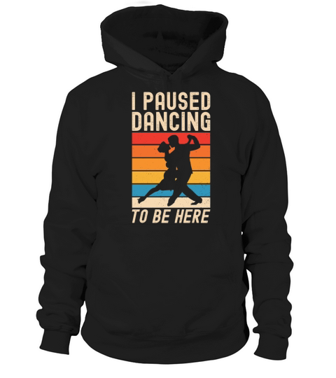 I Paused Dancing To Be Here Ballroom Dancing Hoodie Unisex