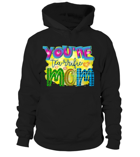 You Are Tea rrific Mom Hoodie Unisex