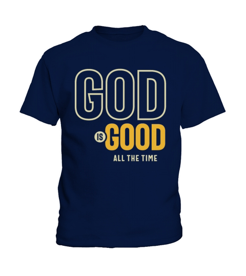 God Is Good All The Time Christian Worship Kids T-Shirt