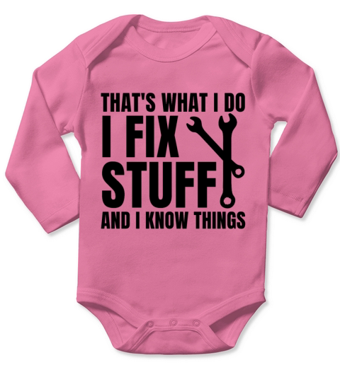 Thats What I Do I Fix Stuff And I Know Things Long Sleeve Baby One-Piece