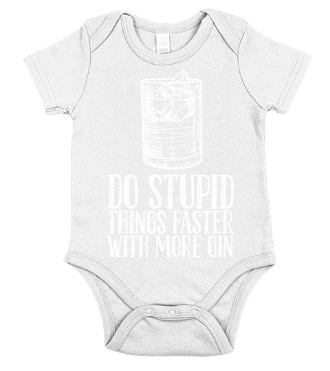 Do Stupid Things Faster With More Gin Short Sleeve Baby One-Piece
