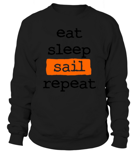 eat sleep sail repeat - sailing - sailboat skipper Sweatshirt Unisex