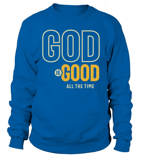 God Is Good All The Time Christian Worship Sweatshirt Unisex