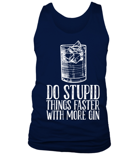 Do Stupid Things Faster With More Gin Tank Top Unisex