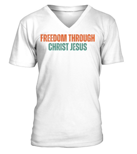 Freedom Through Christ Jesus - Christian Quotes V-Neck T-shirt