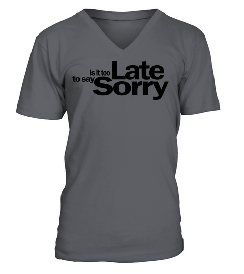 Is It Too Late To Say Sorry 1A V-Neck T-shirt