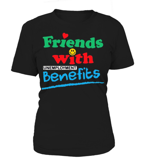 Friends With Unemployment Benefits Women's T-Shirt