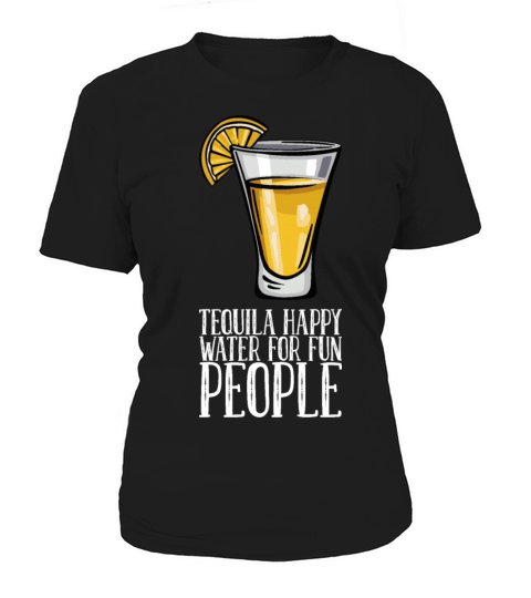 Tequila Happy Water For Fun People Women's T-Shirt
