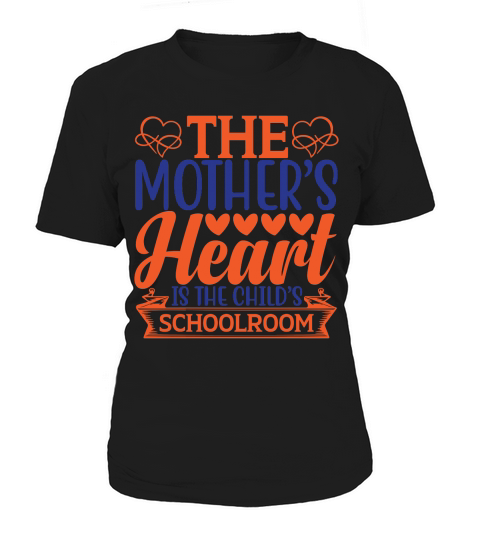The mother’s heart is the child’s schoolroom Women's T-Shirt