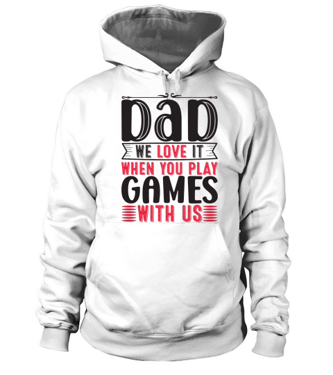 Dad We Love It When You Play Games With Us Hoodie Unisex