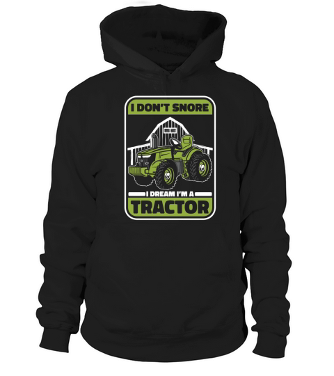 I Dont Snore I Dream Im A Tractor Agribusiness Hoodie Unisex