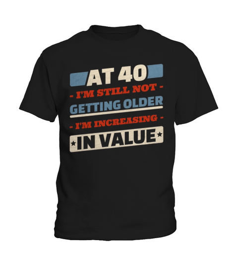 40 Year Old Not Getting Older Quotes 40th Birthday Kids T-Shirt