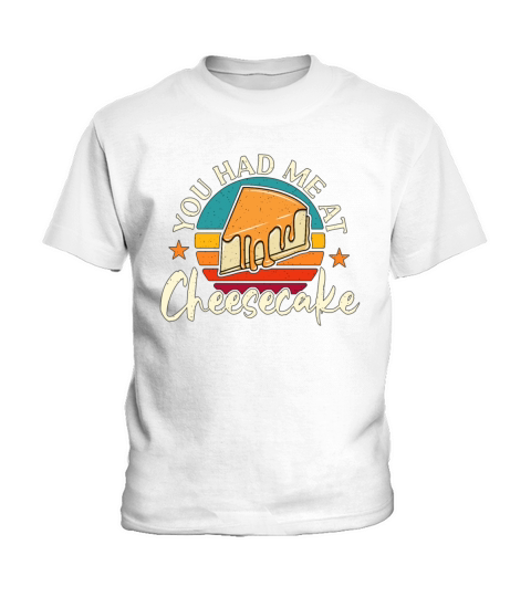 Cheesecake You Had Me At Retro Baking Desserts Kids T-Shirt