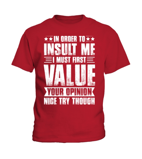In Order To Insult Me I Must Value Your Opinion Kids T-Shirt