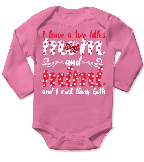I Have A Two Titles Mom And Mimi And I Rock Them Both Long Sleeve Baby One-Piece