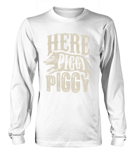 Here Piggy Piggy T idea Boar Hunting Vintage Pig H Long sleeved Unisex