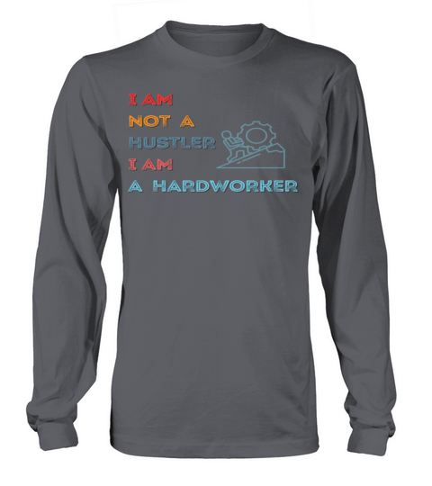 I Am A Hardworker Long sleeved Unisex
