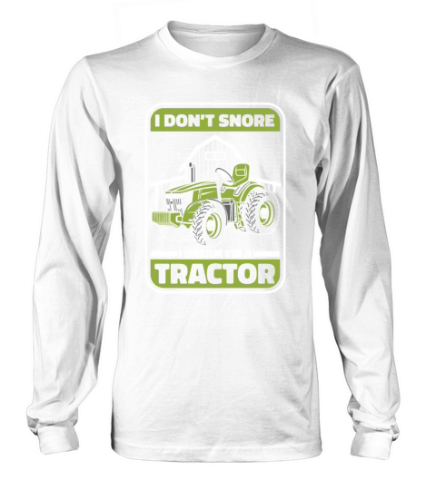 I Dont Snore I Dream Im A Tractor Agribusiness Long sleeved Unisex