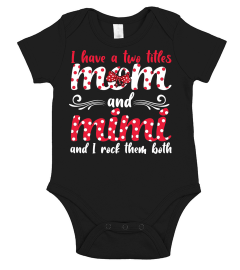 I Have A Two Titles Mom And Mimi And I Rock Them Both Short Sleeve Baby One-Piece