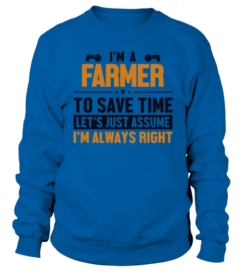 Farmer Lets Assume Im Right Rancher Sweatshirt Unisex
