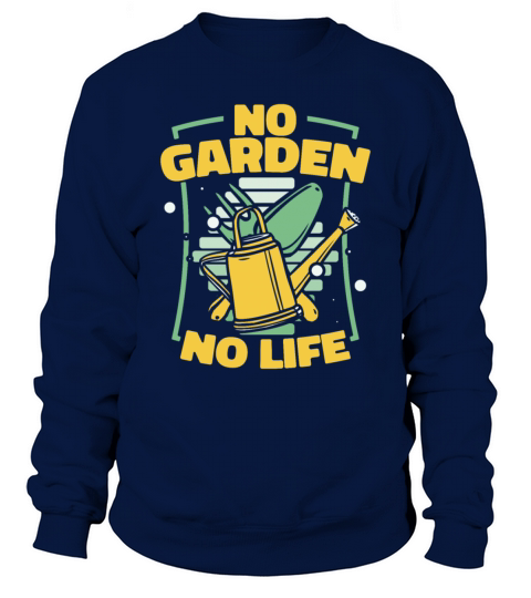 No Garden No Life Ideas Gardener Horticulture Sweatshirt Unisex
