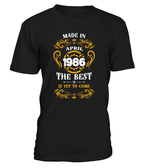 Made In April 1986 The Best T-Shirt Unisex