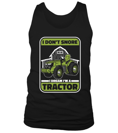 I Dont Snore I Dream Im A Tractor Agribusiness Tank Top Unisex