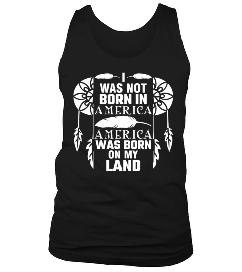 I Was Not Born In America Native Indian Heritage Tank Top Unisex