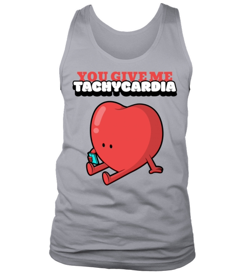 You Give Me Tachycardia Funny Gift Nurse Lover Pha Tank Top Unisex