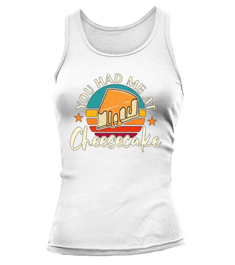 Cheesecake You Had Me At Retro Baking Desserts Tank top Woman