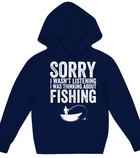 I wasnt listening I was thinking about fishing Kids Hoodie