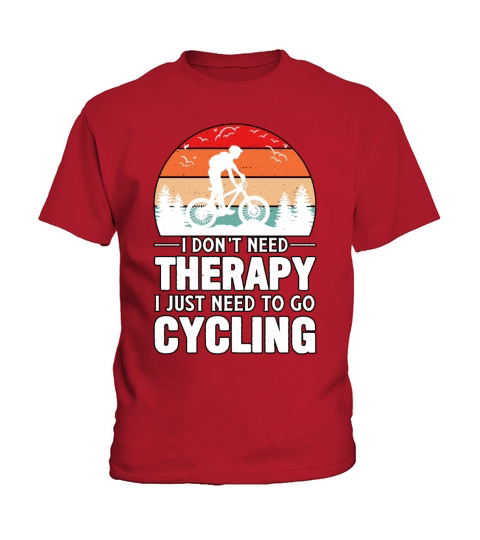 I Dont Need Therapy I Just Need To Go Cycling Kids T-Shirt