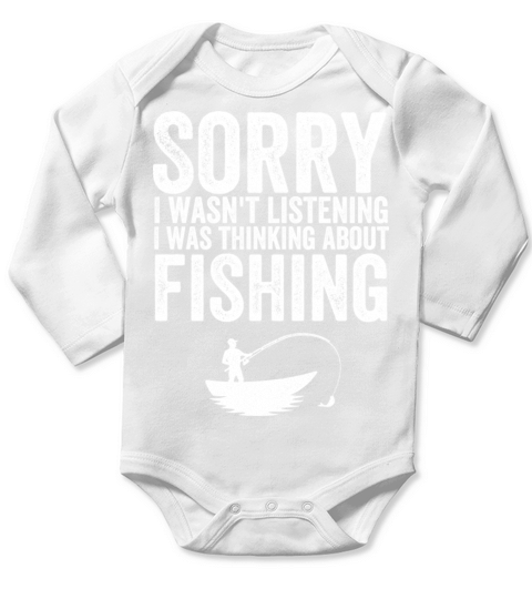 I wasnt listening I was thinking about fishing Long Sleeve Baby One-Piece
