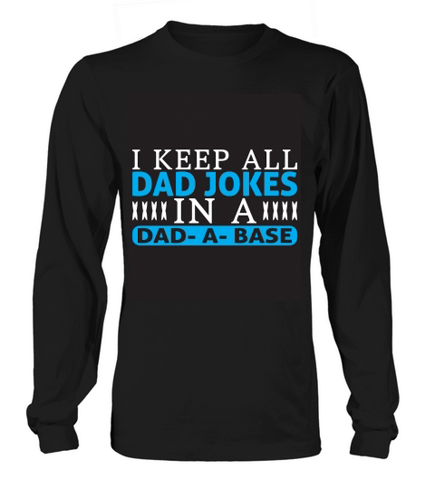 I Keep All Dad Jokes In A Dad A Base Long sleeved Unisex