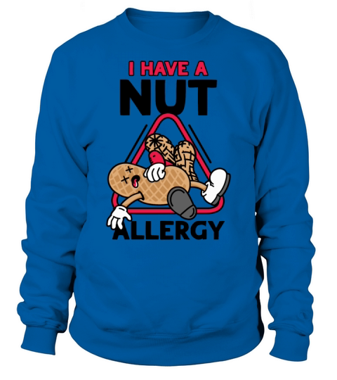 I Have A Nut Allergy Peanut Allergic Sweatshirt Unisex