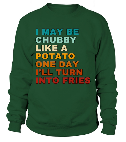 I May Be Chubby Like A Potato One Day Ill Turn Sweatshirt Unisex