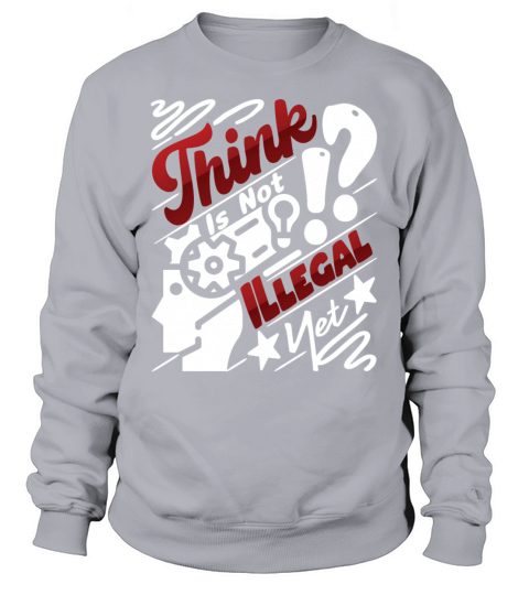 Think is not illegal yet Sweatshirt Unisex