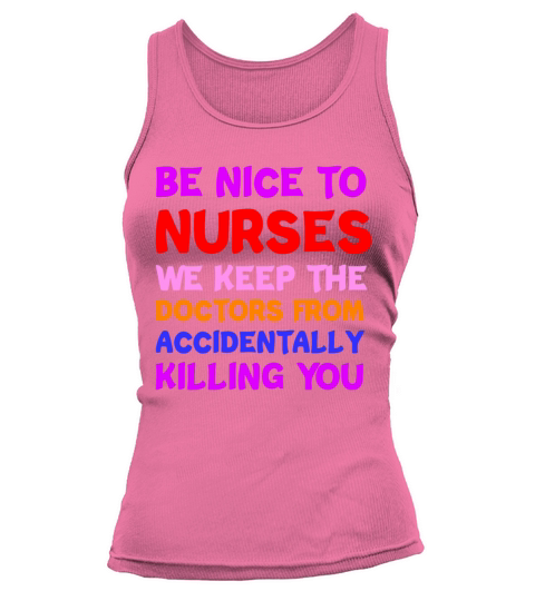 Be Nice To Nurses We Keep The Doctors Tank top Woman