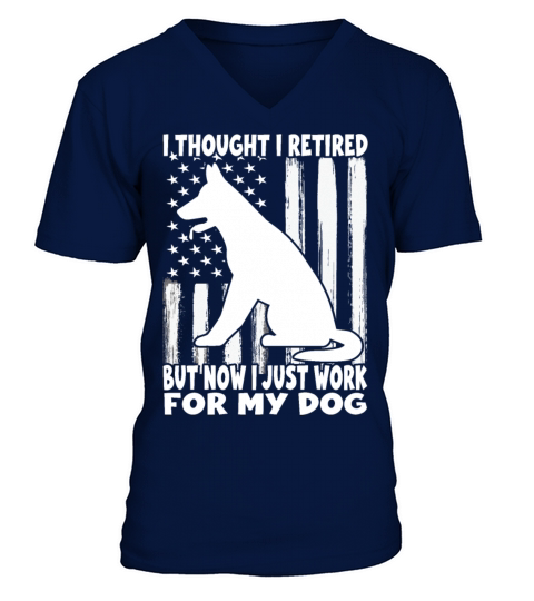i thought i retired but now i just work for my dog V-Neck T-shirt
