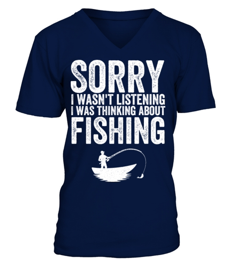 I wasnt listening I was thinking about fishing V-Neck T-shirt