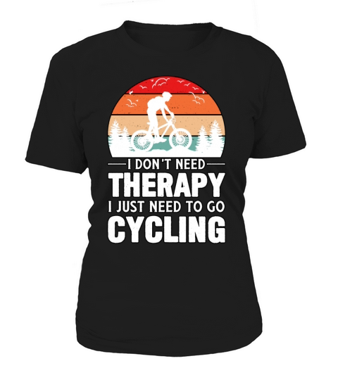 I Dont Need Therapy I Just Need To Go Cycling Women's T-Shirt