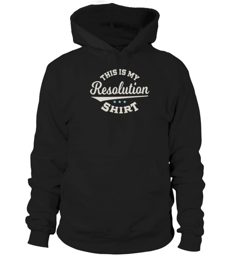 This Is My Resolution Tee Funny New Years Design Hoodie Unisex