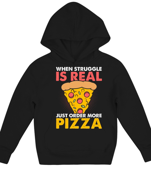 When Struggle Is Real Just Order More Pizza Kids Hoodie